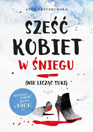 Sześć kobiet w śniegu (nie licząc suki) Fryczkowska Anna