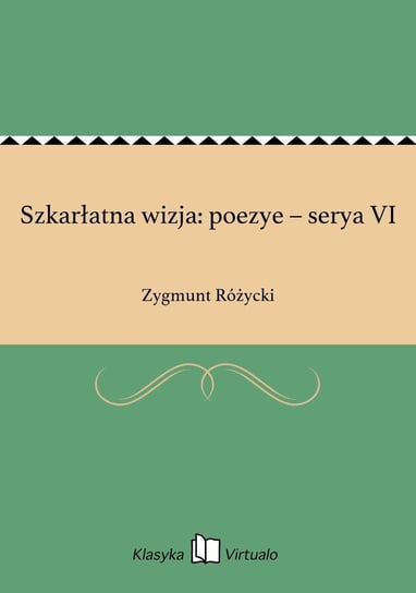 Szkarłatna wizja: poezye – serya VI Różycki Zygmunt