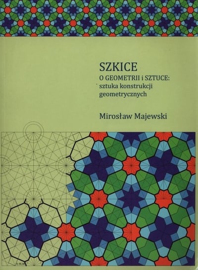 Szkice o geometrii i sztuce: sztuka konstrukcji geometrycznych Majewski Mirosław