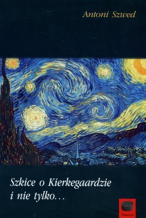 Szkice o Kierkegaardzie i nie tylko… Szwed Antoni