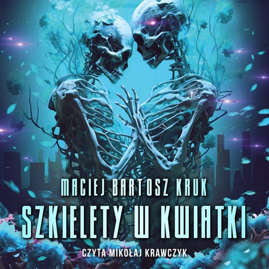 Szkielety w kwiatki - audiobook Kruk Maciej Bartosz