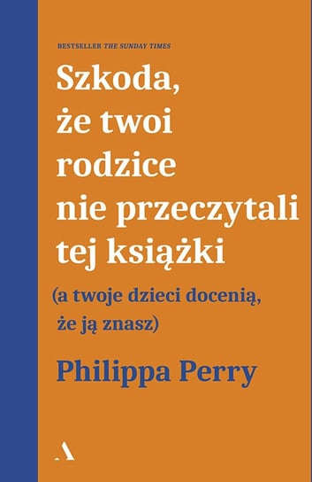 Szkoda, że twoi rodzice nie przeczytali tej książki Perry Philippa