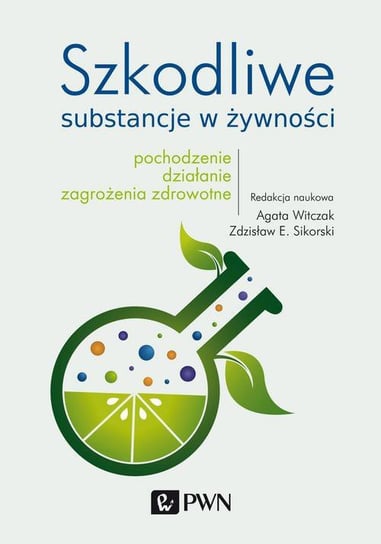 Szkodliwe substancje w żywności Sikorski Zdzisław E., Witczak Agata