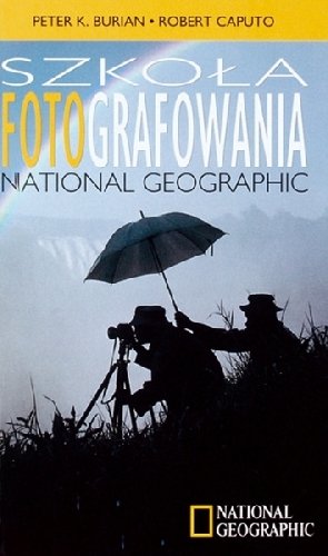 Szkoła fotografowania National Geographic Burian Peter K., Caputo Robert