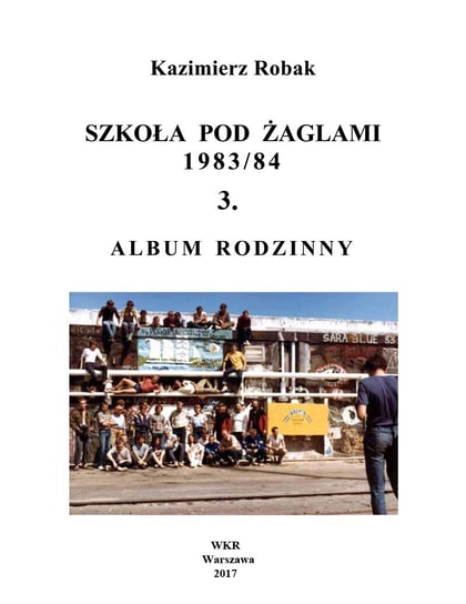 Szkoła Pod Żaglami 1983/84. 3. Album rodzinny Robak Kazimierz