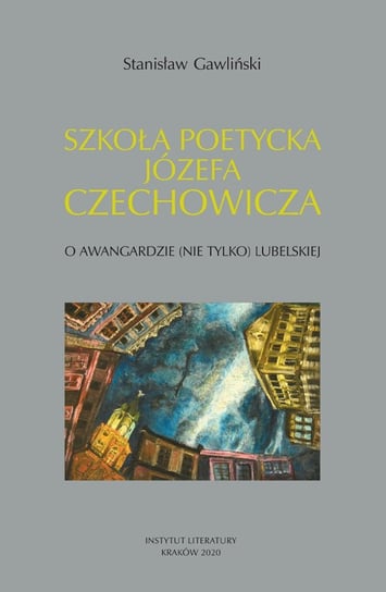 Szkoła poetycka Józefa Czechowicza Gawliński Stanisław