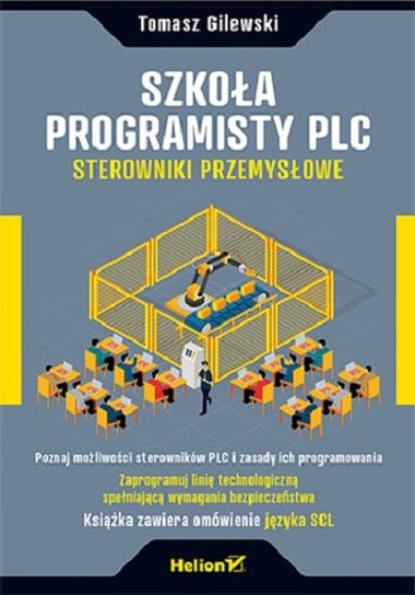 Szkoła programisty PLC. Sterowniki przemysłowe Gilewski Tomasz