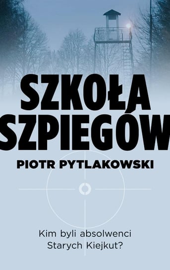 Szkoła szpiegów Pytlakowski Piotr