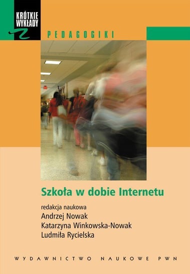Szkoła w dobie Internetu Nowak Andrzej, Winkowska-Nowak Katarzyna, Rycielska Ludmiła