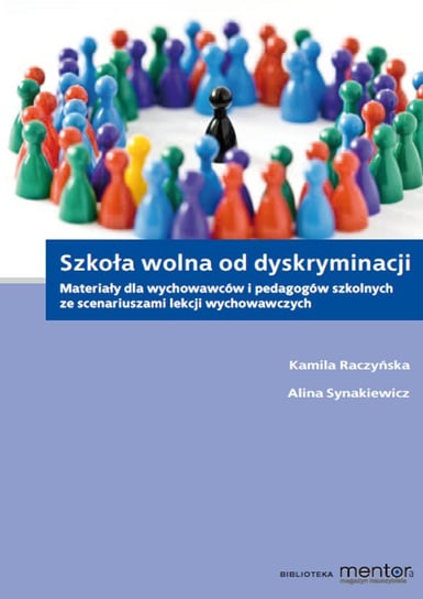 Szkoła wolna od dyskryminacji. Materiały dla wychowawców i pedagogów szkolnych ze scenariuszami lekcji wychowawczych - ebook mobi Raczyńska Kamila