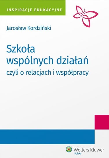 Szkoła wspólnych działań, czyli o relacjach i współpracy Kordziński Jarosław