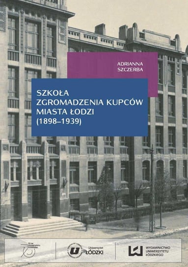 Szkoła Zgromadzenia Kupców miasta Łodzi (1898-1939) Szczerba Adrianna