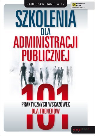 Szkolenia dla administracji publicznej. 101 praktycznych wskazówek dla trenerów Hancewicz Radosław