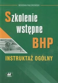 Szkolenie wstępne BHP. Instruktaż ogólny Rączkowski Bogdan