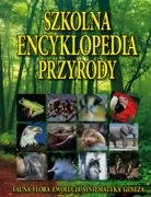 Szkolna encyklopedia przyrody. Fauna, flora, ewolucja, systematyka, geneza Opracowanie zbiorowe