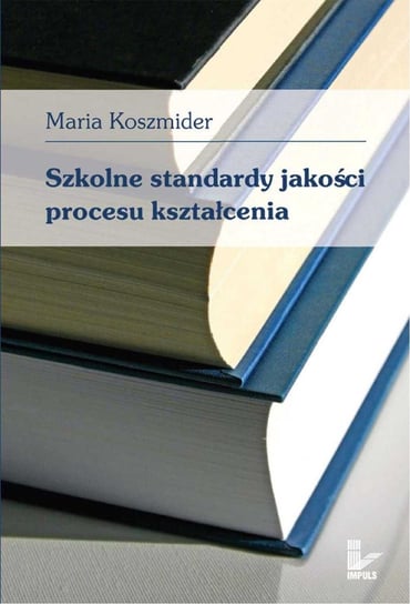 Szkolne Standardy Jakości Procesu Kształcenia - ebook PDF Koszmider Maria