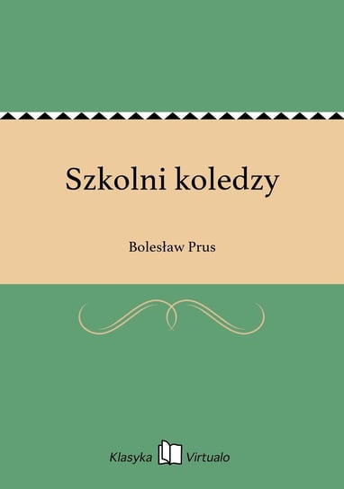 Szkolni koledzy Prus Bolesław