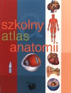 Szkolny atlas anatomii Opracowanie zbiorowe