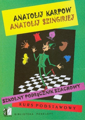 Szkolny podręcznik szachowy. Kurs podstawowy Karpow Anatolij, Szingiriej Anatolij