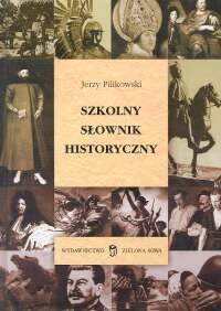 Szkolny Słownik Historyczny Pilikowski Jerzy