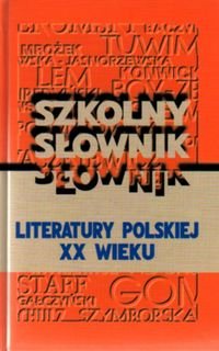 Szkolny słownik literatury polskiej XX wieku Opracowanie zbiorowe