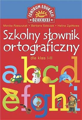 Szkolny słownik ortograficzny dla klas 1-3 szkoły podstawowej Rzeszutek Monika