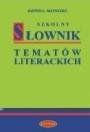 Szkolny słownik tematów literackich Matoszko-Czwalińska Jadwiga