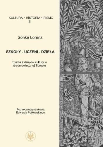 Szkoły, uczeni, dzieła. Studia z dziejów kultury w średniowiecznej Europie Lorenz Sonke