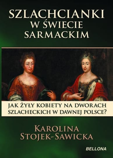 Szlachcianki w świecie sarmackim Stojek-Sawicka Karolina