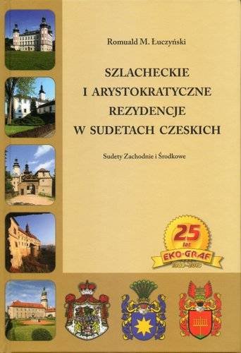 Szlacheckie i arystokratyczne rezydencje w Sudetach czeskich Łuczyński Romuald M.