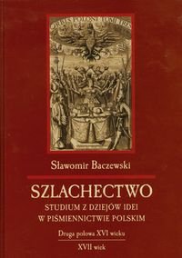 Szlachectwo. Studium z dziejów idei w piśmiennictwie polskim Baczewski Sławomir