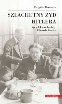 Szlachetny żyd Hitlera. Życie lekarza biedoty Edwarda Blocha Hamann Brigitte