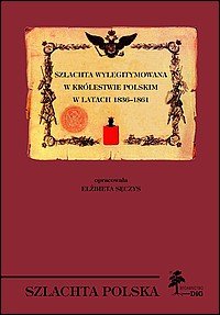 Szlachta wylegitymowana w Królestwie Polskim w latach 1836-1861 Sęczys Elżbieta