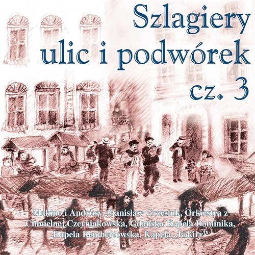 Szlagiery ulic i podwórek cz. 3 Various Artists
