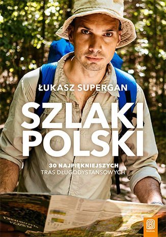 Szlaki Polski. 30 najpiękniejszych tras długodystansowych Supergan Łukasz