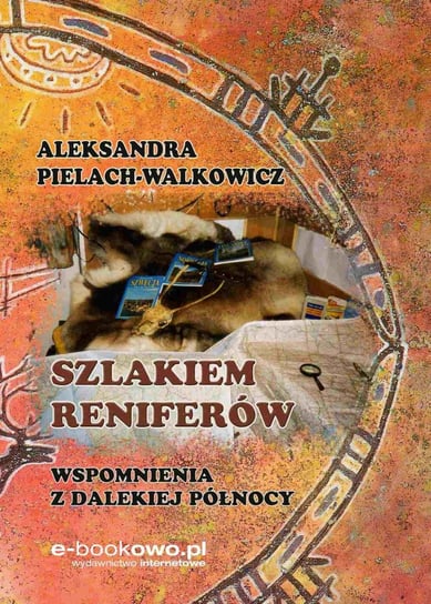 Szlakiem reniferów. Wspomnienia z dalekiej Północy - ebook mobi Pielach-Walkowicz Aleksandra