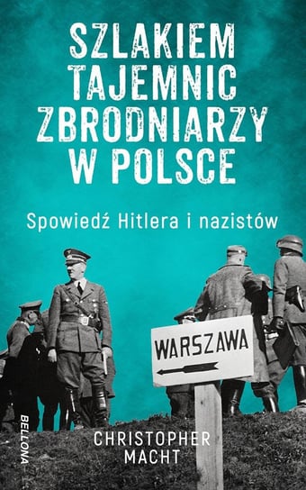 Szlakiem tajemnic zbrodniarzy w Polsce Macht Christopher