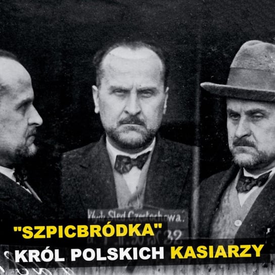 "Szpicbródka". Król polskich kasiarzy - Kryminalne opowieści Retro - podcast Szulc Patryk