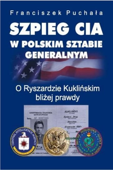 Szpieg CIA w polskim Sztabie Generalnym Puchała Franciszek