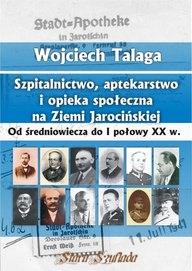 Szpitalnictwo, aptekarstwo i opieka społeczna na Ziemi Jarocińskiej Talaga Wojciech