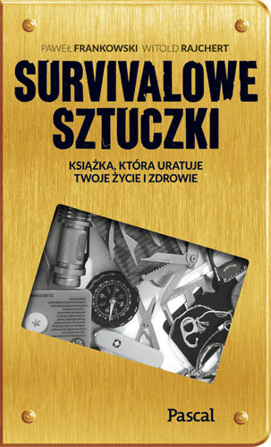 Sztuczki survivalowe. Książka, która uratuje twoje zdrowie a nawet życie Frankowski Paweł, Rajchert Witold