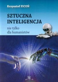 Sztuczna inteligencja nie tylko dla humanistów Ficoń Krzysztof
