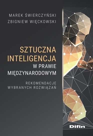 Sztuczna inteligencja w prawie międzynarodowym Świerczyński Marek, Więckowski Zbigniew