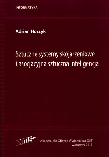 Sztuczne systemy skojarzeniowe i asocjacyjna sztuczna inteligencja Horzyk Adrian