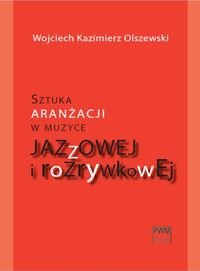 Sztuka aranżacji w muzyce jazzowej i rozrywkowej Olszewski Wojciech