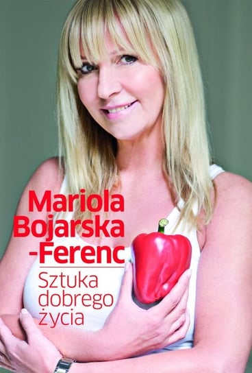 Sztuka dobrego życia Bojarska-Ferenc Mariola