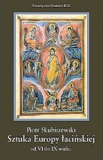 Sztuka Europy łacińskiej od VI do IX wieku Skubiszewski Piotr