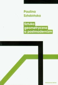 Sztuka geometryczna a postmodernizm Sztabińska Paulina