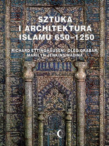 Sztuka i architektura Islamu 650-125 Ettinghausen Richard, Grabar Oleg