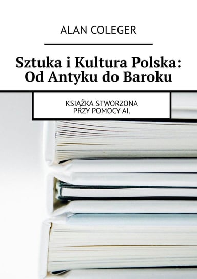 Sztuka i kultura polska. Od Antyku do Baroku Coleger Alan
